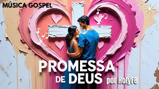 ✨ Promessa de Deus - HolyF8 | Música Gospel Romântica 2025 | Canção Cristã de Amor