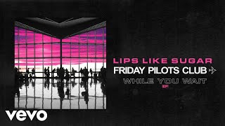 Friday Pilots Club - Lips Like Sugar (Audio)