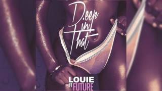 Future - Deep In That Ft. Louie &amp; YCiti