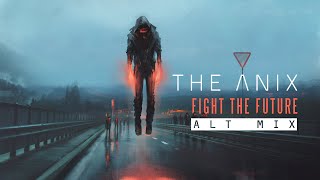 The Anix - Fight The Future (Alt Mix)