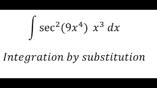 Calculus Help: Integral ∫ sec^2⁡ (9x^4) x^3 dx - Integration by substitution - Techniques
