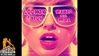 Makio ft. M.I.C. - Lookin  At You [Prod. Makio] [Thizzler.com]