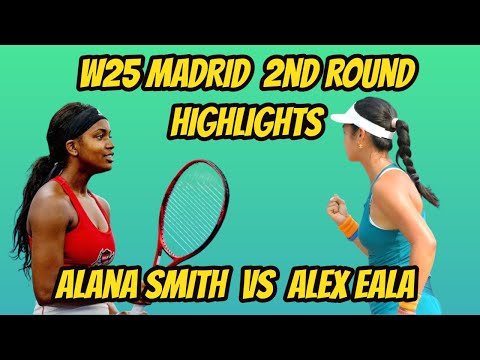 ALEX EALA VS ALANA SMITH W25 Madrid  2ND Rnd Highlights