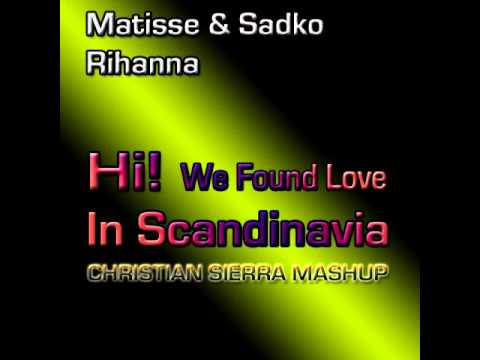 Matisse & Sadko vs. Rihanna - Hi, We Found Love In Scandinavia (Christian Sierra Mashup)