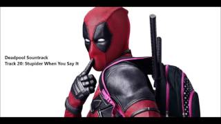 Deadpool Soundtrack - Track 20: Stupider When You Say It