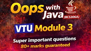 Oops with Java BCS306A VTU MODULE 3 MOST IMPORTANT questions along with previous year questions 