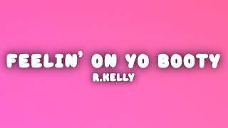 R.Kelly - Feelin&#39; On Yo Booty (Lyrics)