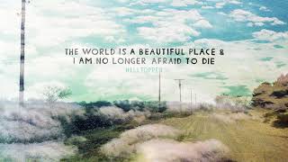 The World is a Beautiful Place & I am No Longer Afraid to Die - "Hilltopper"