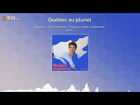Épisode 35 - Aliocha Schneider, « Français au Québec, Québécois en France »