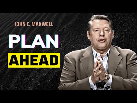 Learn How to Plan Ahead | The Law of Navigation | John C. Maxwell