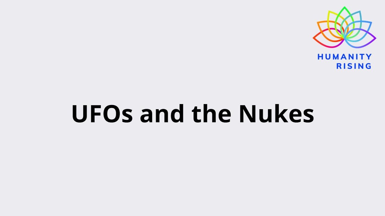 Humanity Rising 1097: UFOs and the Nukes