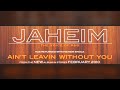 Jaheim - Ain't Leavin Without You (NEW) 