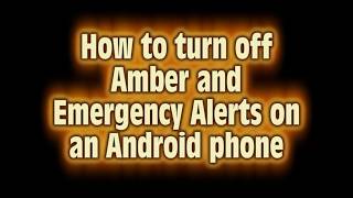 How to turn off Amber and Emergency Alerts on your Android Phone