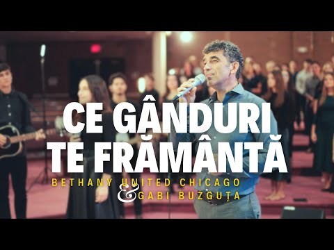 Ce Gânduri Te Frământă - Bethany United Chicago feat. Gabi Buzguța