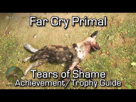Far Cry Primal - Tears of Shame Achievement/Trophy Guide
