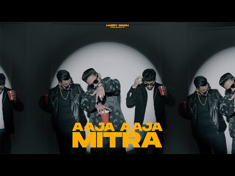 AAJA AAJA MITRA (Official Video) Harry Singh | Kandhari I Anubhav Bahri | Avy | NASHEDI ANTHEM