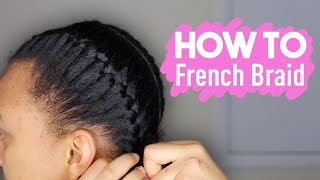 How To French Braid Your Own Natural Hair Beginners