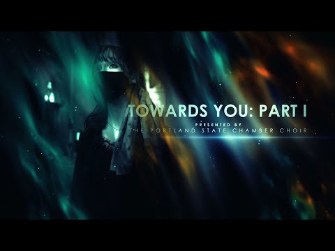 Towards You: Part I - The Portland State Chamber Choir