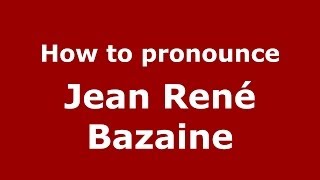 How to pronounce Jean René Bazaine