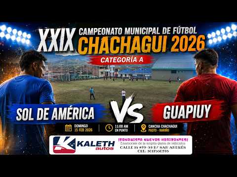 SOL DE AMÉRICA Vs GUAPIUY 🔴 EN VIVO CAMPEONATO CHACHAGUI 2026 | FINAL CATEGORIA A