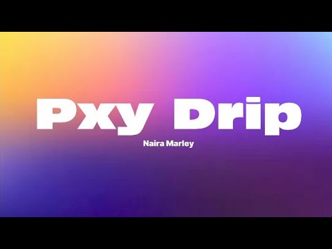 Naira Marley - Pxy Drip (Lyrics)