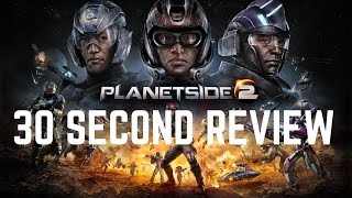 30 SECOND REVIEWS: Planetside 2 - More than just a bit on the side?