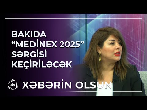 “Medinex 2025” sərgisi keçiriləcək - “Medinex 2025”-in layihə rəhbəri Aynurə Nəzərli