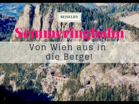 Semmeringbahn in Österreich - Von Wien aus direkt in die Berge!