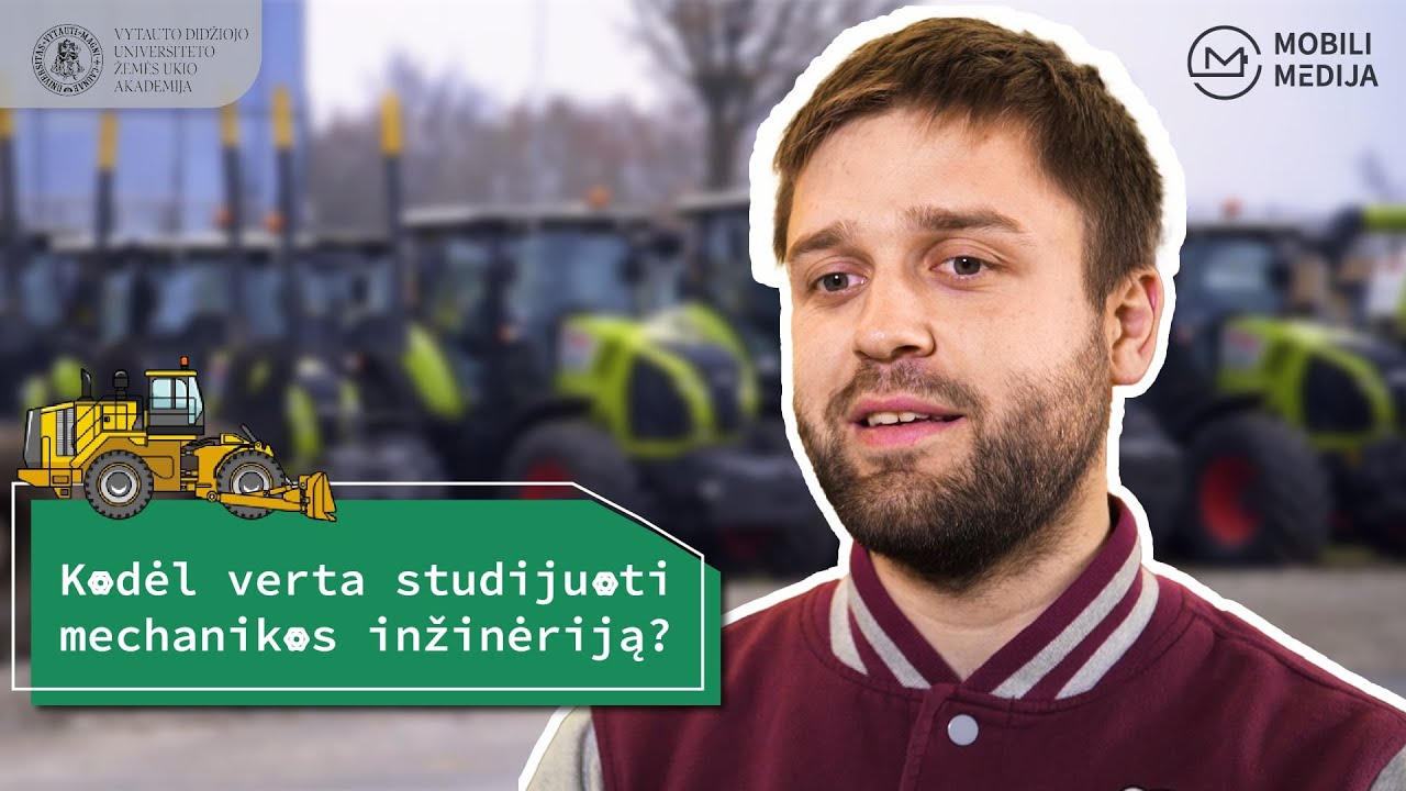VDU ŽŪA - 1P1 - Mechanikos inžinerija - Kodėl verta studijuoti mech inžineriją