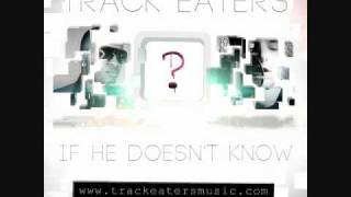Track Eaters - If He Doesn't Know