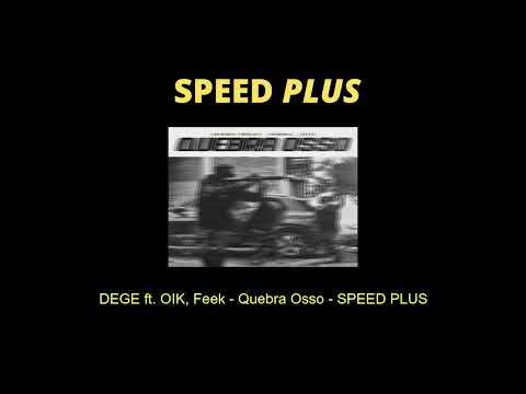 DEGE ft. OIK, Feek - Quebra Osso - SPEED PLUS (acelerada)