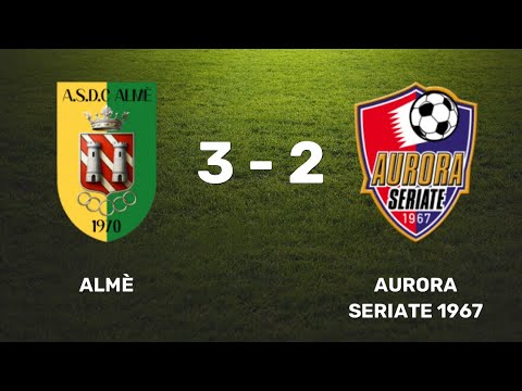 ALMÈ AURORA SERIATE 3-2 | HIGHLIGHTS Promozione 