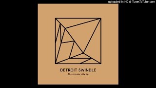Detroit Swindle - Circular City (Original Mix)
