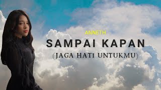 Download lagu Anneth - Sampai Kapan (jaga hati untukmu) | lirik video Sampai Kapan mp3 Download lagu Anneth - Sampai Kapan (jaga hati untukmu) | lirik video Sampai Kapan mp3