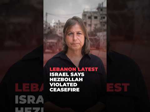 LEBANON LATEST: Israel says Hezbollah violated ceasefire