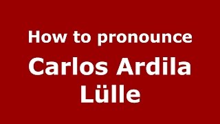 How to pronounce Carlos Ardila Lülle