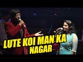 LUTE KOI MAN KA NAGAR