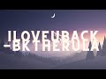 ILOVEUBACK BKTHERULA Lyrics
