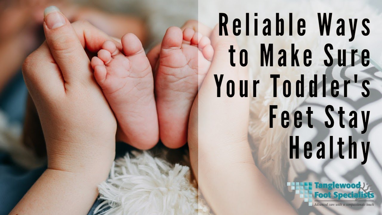 Reliable Ways to Make Sure Your Toddler's Feet Stay Healthy