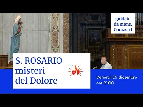 ore 21:00 - S. Rosario guidato dal Card. Comastri (misteri del dolore) - 25/12/2020