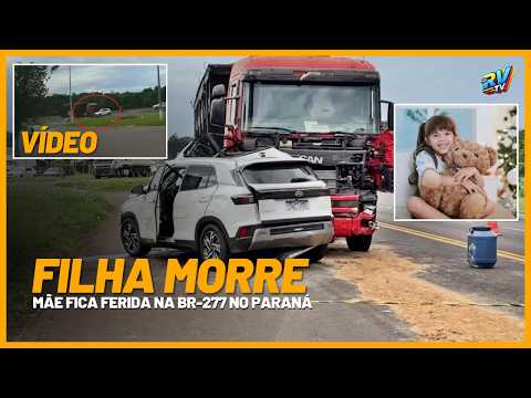 (( VÍDEO MOSTRA )) Filha MORRE e mãe fica ferida em grave acidete na BR-277 em Céu Azul PR