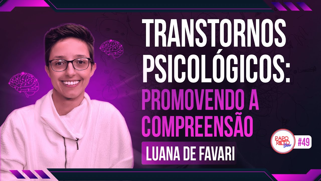 TRANSTORNOS PSICOLÓGICOS: PROMOVENDO A COMPREENSÃO | LUANA DE FAVARI | EP. 49