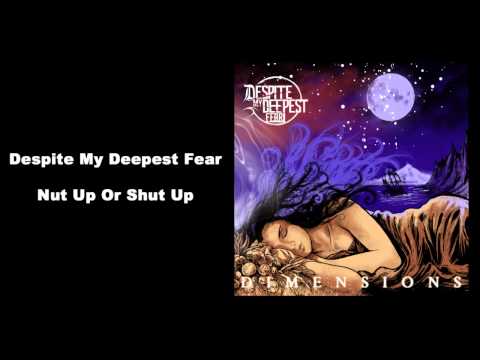 Despite My Deepest Fear - Nut Up Or Shut Up