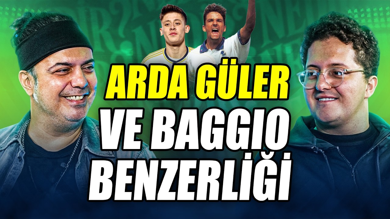 "Nedir?" yayında: Arda Güler & Baggio, Montella'nın Akıbeti, Türk ve İtalyan Futbolu