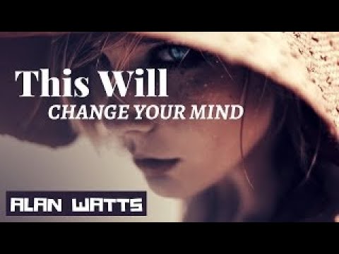 This Will Change Your Mind ~ Alan Watts