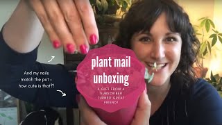 Plant Mail from an amazing subscriber (and friend!)!