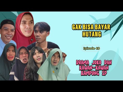 GAK BISA BAYAR HUTANG || EPISODE 49 || DRAMA JOKO DAN KAWAN-KAWAN KAMPUNG SP 