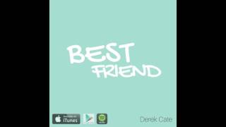 Best Friend - Derek Cate (Original) Available on iTunes Spotify & More