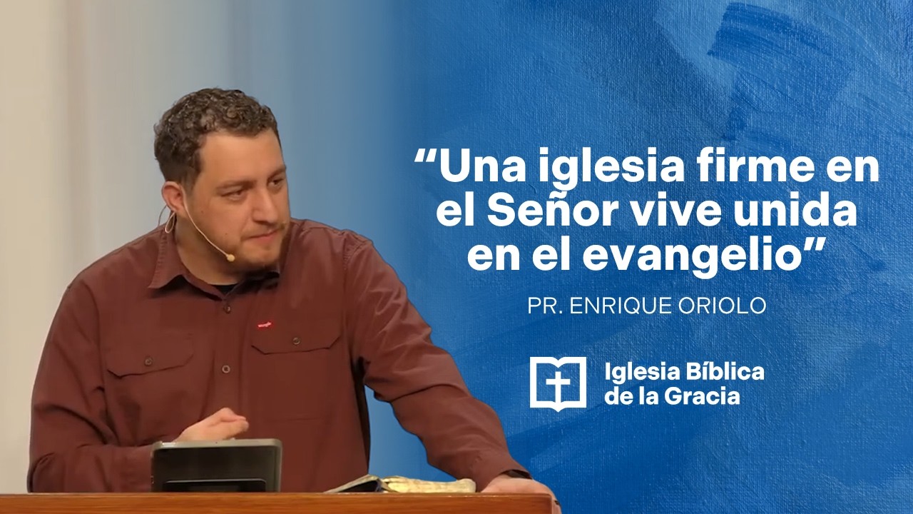 Una iglesia firme en el Señor vive unida en el evangelio