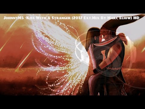 JohnnyM5 -Kiss With A Stranger (2017 Ext.Mix By Marc Eliow) HD.